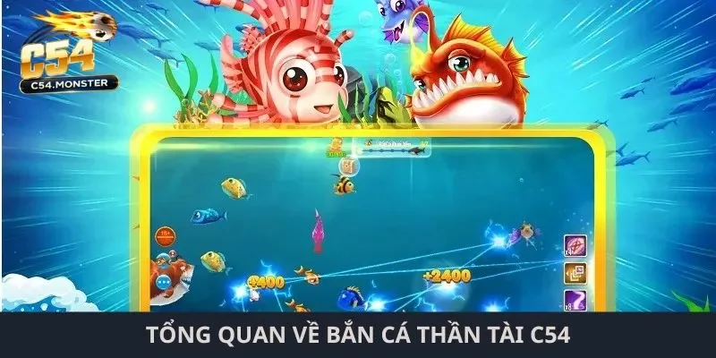 Tổng quan về bắn cá thần tài C54