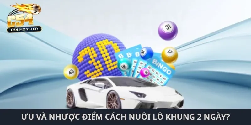 Ưu và nhược điểm cách nuôi lô khung 2 ngày?