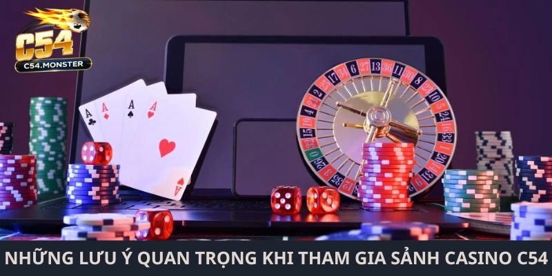 Những lưu ý quan trọng khi tham gia sảnh casino C54