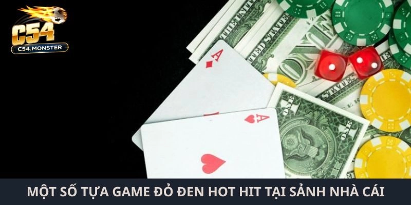 Một số tựa game đỏ đen hot hit tại sảnh nhà cái