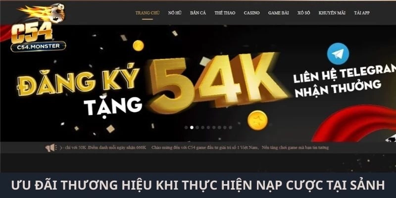 Ưu đãi thương hiệu khi thực hiện nạp cược tại sảnh