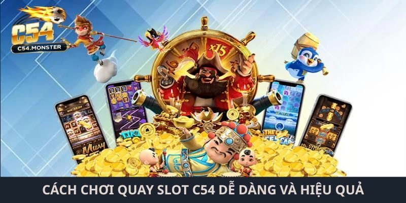 Cách chơi quay slot C54 dễ dàng và hiệu quả