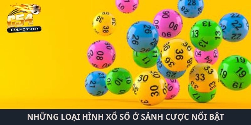 Những loại hình xổ số ở sảnh cược nổi bật